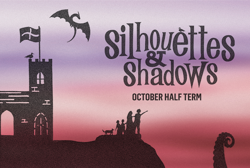 A silhouetted castle, dragon, and family of figures at sunset with text: "Silhouettes & Shadows, October Half Term."
